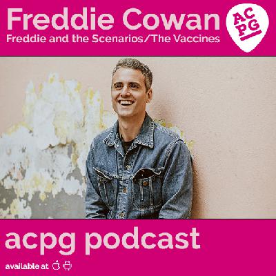 ACPG 169: Freddie Cowan (Freddie and the Scenarios / The Vaccines) ACPG 169: Freddie Cowan (Freddie and the Scenarios / The Vaccines)