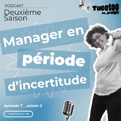 Episode 7 - Manager en période d'incertitude