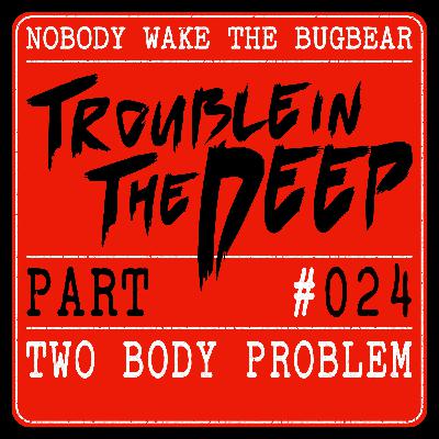 Trouble In The Deep | Part 24 | Two Body Problem