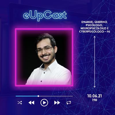 eUpCast #6 - Emanuel Querino - Psicólogo, Neuropsicológo e Cyberpsicólogo