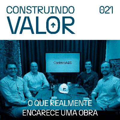 Construindo Valor 021 | O que realmente encarece uma obra - Hoyt Engenharia Construindo Valor 021 | O que realmente encarece uma obra - Hoyt Engenharia
