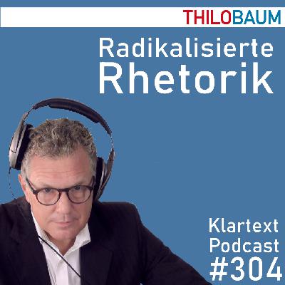 304 Klartext-Podcast: Radikalisierte Rhetorik