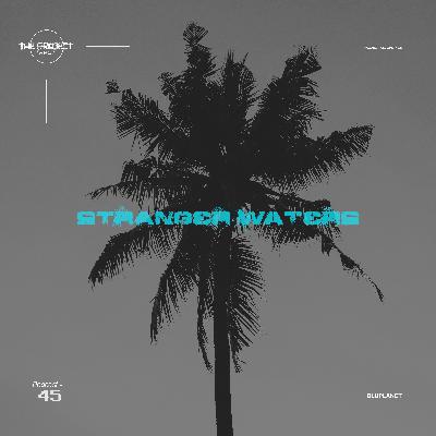 The Project Sessions EP 45 / Stranger Waters Edition