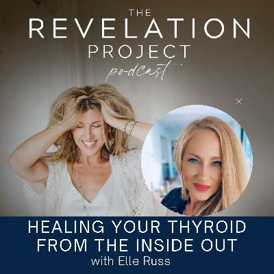 Episode 183: Elle Russ: Healing Your Thyroid From The Inside Out