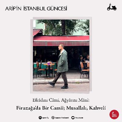 Efrâdını Câmi, Ağyârını Mâni: Firuzağa’da Bir Camii; Musallalı, Kahveli