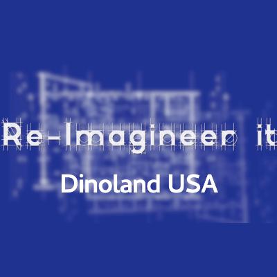 Re-Imagineer It - Dinoland USA