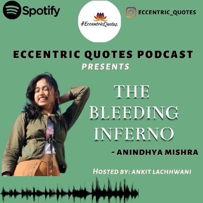 THE BLEEDING INFERNO| ANINDHYA MISHRA| ECCENTRIC QUOTES PODCAST