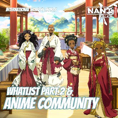 Nani Talks  - Episode 10.4 - Whatlist Part 2 & Anime Community