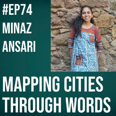 #74 - Minaz Ansari on Mapping Cities through Words