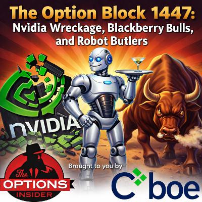 The Option Block 1447: Nvidia Wreckage, Blackberry Bulls, and Robot Butlers