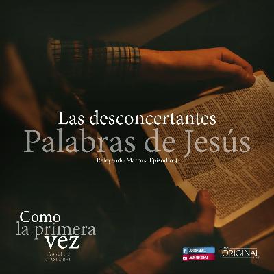 "Las Desconcertantes Palabras de Jesús". Capítulo 4 de la serie "Como la Primera Vez". "Las Desconcertantes Palabras de Jesús". Capítulo 4 de la serie "Como la Primera Vez".
