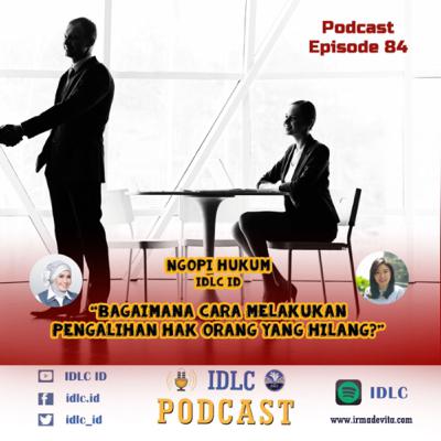 Eps 84: "BAGAIMANA CARA MELAKUKAN PENGALIHAN HAK ORANG YANG HILANG?” Eps 84: "BAGAIMANA CARA MELAKUKAN PENGALIHAN HAK ORANG YANG HILANG?”