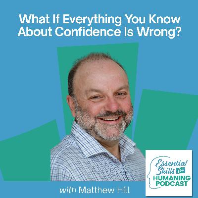 What If Everything You Know About Confidence Is Wrong? with Matthew Hill