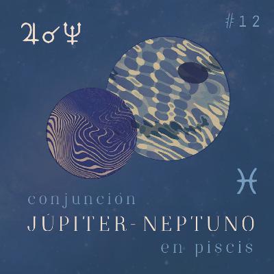 Conjunción Júpiter - Neptuno - Ep 12