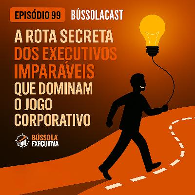 Episodio 99: A rota secreta dos Executivos Imparáveis que dominam o jogo corporativo Episodio 99: A rota secreta dos Executivos Imparáveis que dominam o jogo corporativo