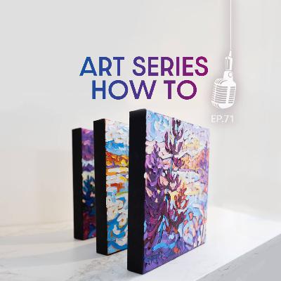 Ep 71 // Creating an Art Series (What is your Storyline?)
