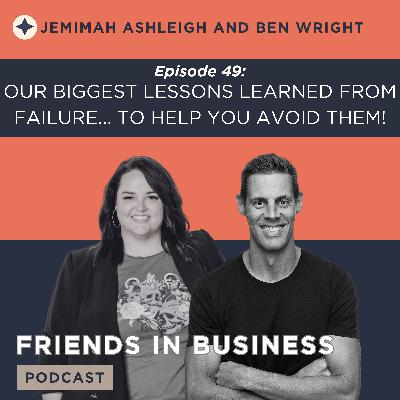 Episode 49: Our Biggest Lessons Learned from Failure... To Help You Avoid Them!