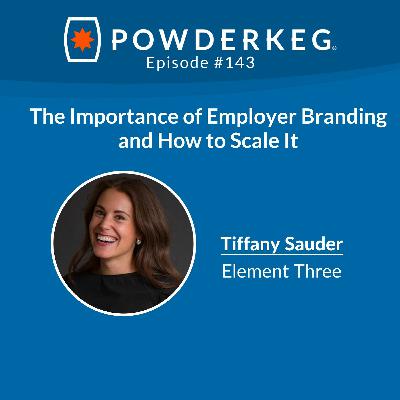 #143: The Importance of Employer Branding and How to Scale It with Tiffany Sauder of Element Three