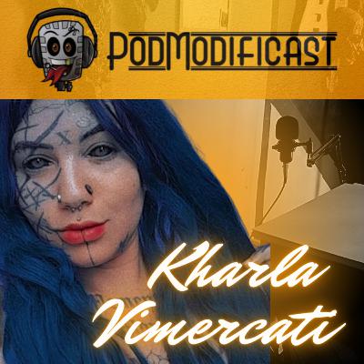 Kharla Vimercati - PodModificast #95 Talk Cast