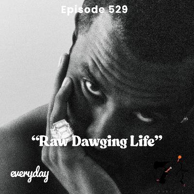 Season 11 Episode 529 “Raw Dawging Life” Season 11 Episode 529 “Raw Dawging Life”
