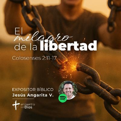 El milagro de la libertad- Colosenses 2:11-17. Expositor bíblico: Jesús Angarita El milagro de la libertad- Colosenses 2:11-17. Expositor bíblico: Jesús Angarita