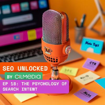 🟠 SEO Unlocked 🟠 EP 18: The Psychology of Search Intent