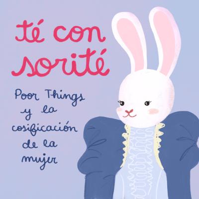 Temporada 7. Episodio 107 🎀 Poor Things y la cosificación de la mujer