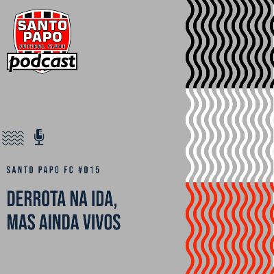 Santo Papo Futebol Clube #15 - Derrota na ida, mas ainda vivos