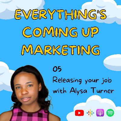 Releasing your job with Alysa Turner Releasing your job with Alysa Turner