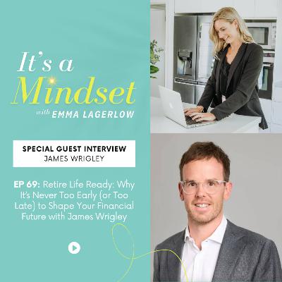 Episode 69 - Retire Life Ready: Why It’s Never Too Early (or Too Late) to Shape Your Financial Future with James Wrigley Episode 69 - Retire Life Ready: Why It’s Never Too Early (or Too Late) to Shape Your Financial Future with James Wrigley