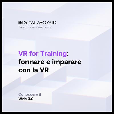VR for Training: formare e imparare con la realtà virtuale VR for Training: formare e imparare con la realtà virtuale