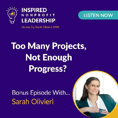 380: Too Many Projects, Not Enough Progress? with Sarah Olivieri