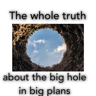 Episode 112 - The whole truth about the big hole in big plans