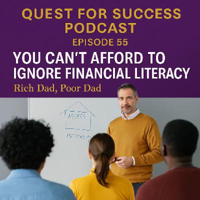 You Can’t Afford to Ignore Financial Literacy (Rich Dad, Poor Dad)