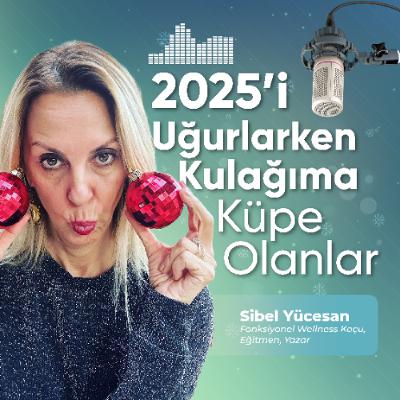 2025’i Uğurlarken Kulağıma Küpe Olanlar