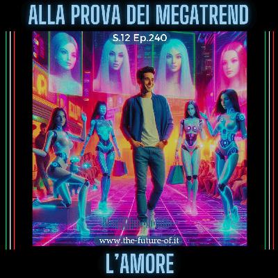 S.12 Ep.240 - Alla prova dei megatrend: l'amore
