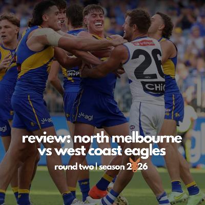 One Step Forward, A Fair Few Back | Review: North Melbourne v West Coast | Round 2, 2026 One Step Forward, A Fair Few Back | Review: North Melbourne v West Coast | Round 2, 2026