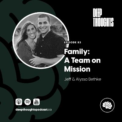 Episode 83. Family: A Team On Mission (w/ Jeff & Alyssa Bethke)