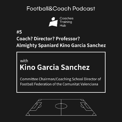 [CTH Pod 5-2] With Committee Chairman / Coaching School Director of Football Federation of the Comunitat Valenciana Kino Garcia Sanchez