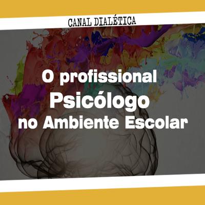Episódio 05 - O profissional Psicólogo no Ambiente Escolar