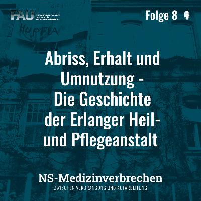 Folge 8: Abriss, Erhalt und Umnutzung – Die Geschichte der Erlanger Heil- und Pflegeanstalt