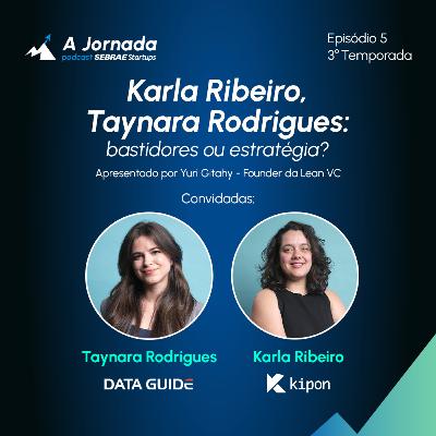 T3E5 | Bastidores ou estratégia? Karla Ribeiro e Taynara Rodrigues | A Jornada | Sebrae Startups