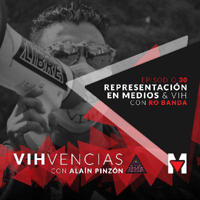 Episodio 30: Representación en medios & VIH con Ro Banda Episodio 30: Representación en medios & VIH con Ro Banda