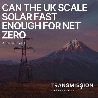 Can the UK Scale Solar Fast Enough for Net Zero with Chris Hewett (Solar Energy UK)