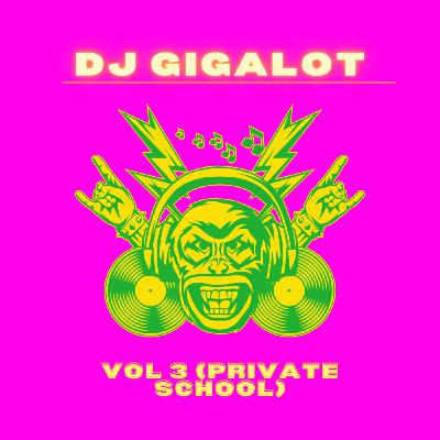 Dj Gigalot - Amapiano Vol 3 (Private School) Dj Gigalot - Amapiano Vol 3 (Private School)