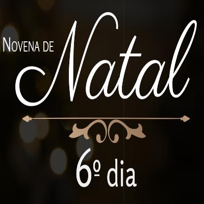 06º Dia da Novena de Natal