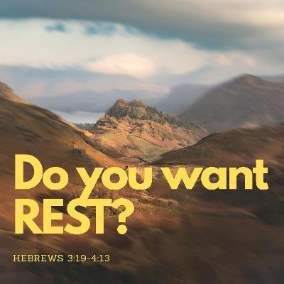 Do You Want Rest? / Hebrews ⁠3:19⁠-⁠4:13
