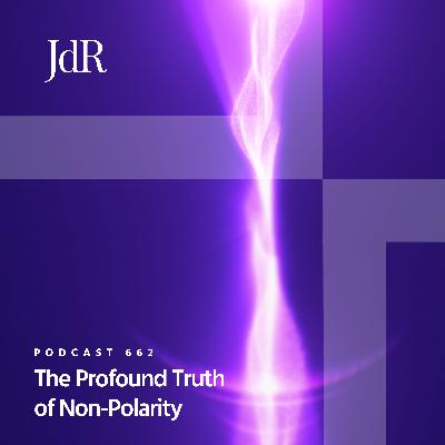JdR Podcast 662 - The Profound Truth of Non-Polarity JdR Podcast 662 - The Profound Truth of Non-Polarity