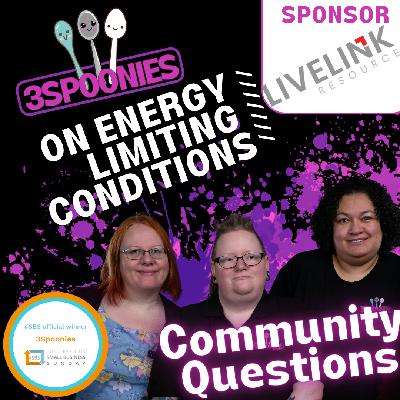 3Spoonies on Energy Limiting Conditions Community Questions 3Spoonies on Energy Limiting Conditions Community Questions