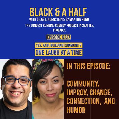 S4 Ep227: Episode 227: Yes, And: Building Community One Laugh at a Time